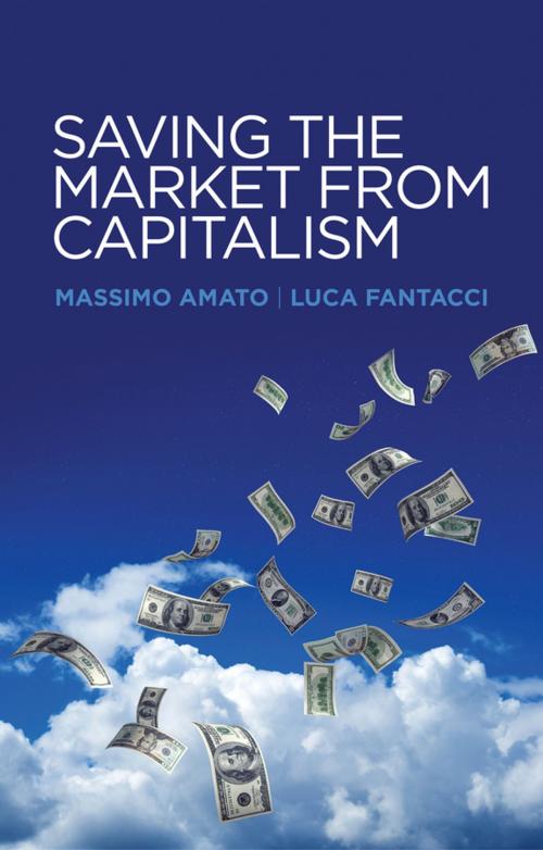 Cover of the book Saving the Market from Capitalism by Massimo Amato, Luca Fantacci, Wiley