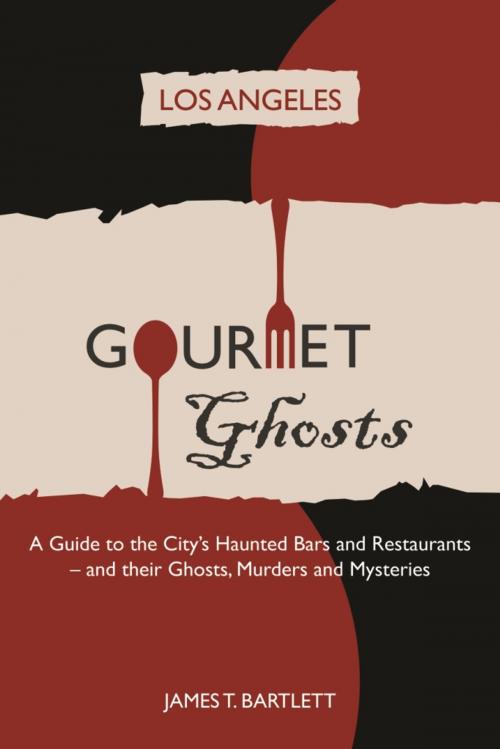 Cover of the book Gourmet Ghosts - Los Angeles by James T. Bartlett, City Ghost Guides