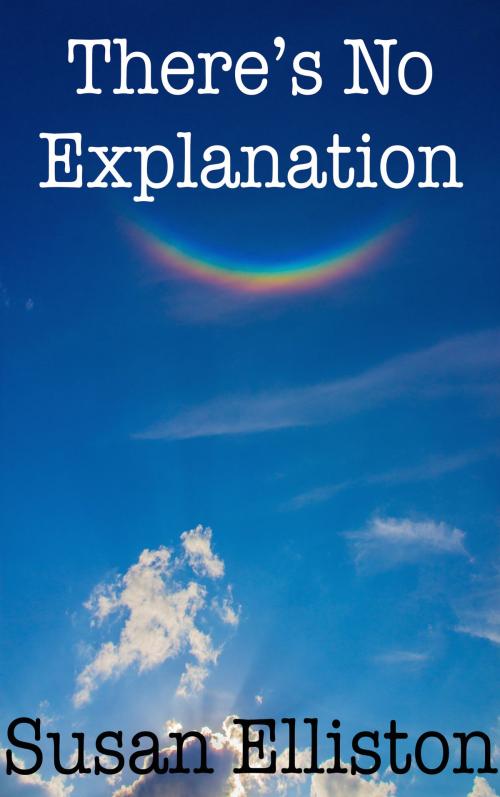 Cover of the book There's No Explanation by Susan Elliston, Susan Elliston