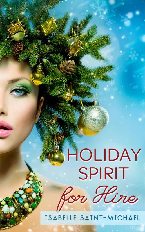 Cover of the book Holiday Spirit for Hire by Isabelle Saint-Michael, Isabelle Saint-Michael