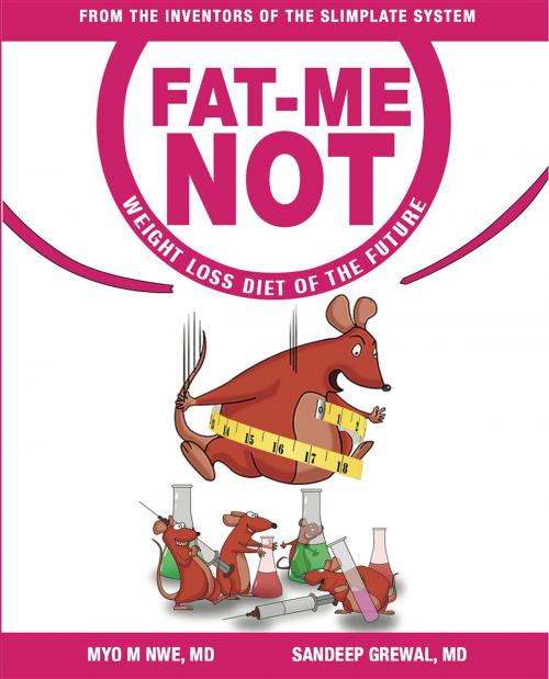 Cover of the book Fat Me Not by MD Myo  M Nwe, MD Sandeep  S Grewal, ACE Innovation Group, LLC