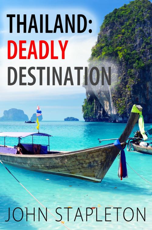 Cover of the book Thailand: Deadly Destination by John Stapleton, A Sense Of Place Publishing