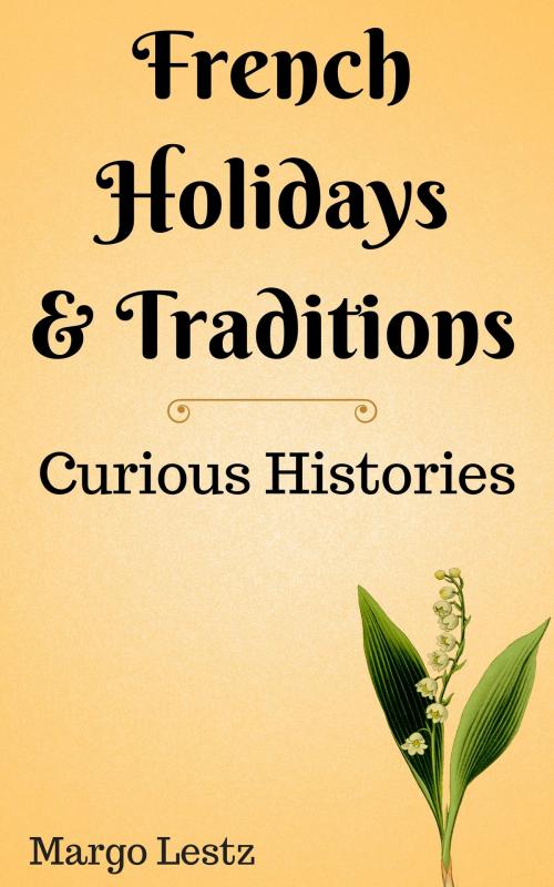 Cover of the book French Holidays & Traditions by Margo Lestz, Margo Lestz