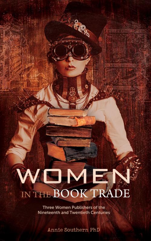 Cover of the book Women in the Book Trade: Three Women Publishers of the Nineteenth & Twentieth Centuries by Annie Southern, Annie Southern