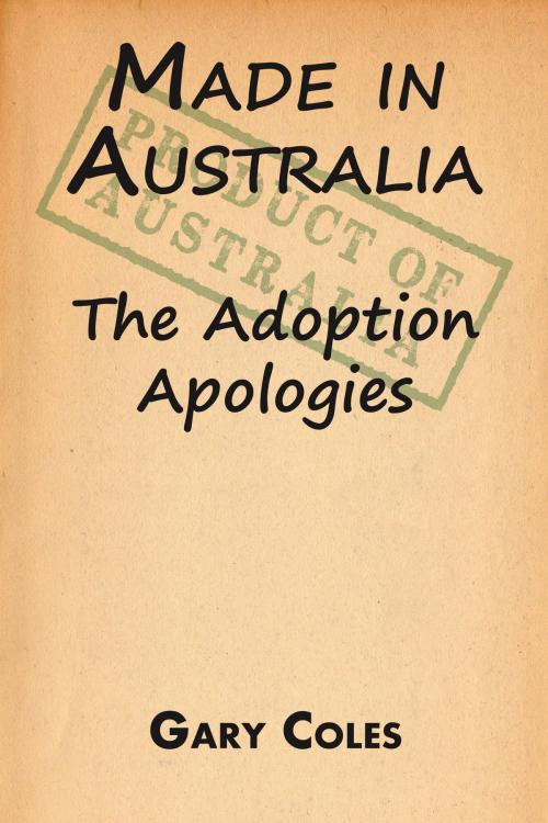 Cover of the book Made in Australia: The Adoption Apologies by Gary Coles, Gary Coles