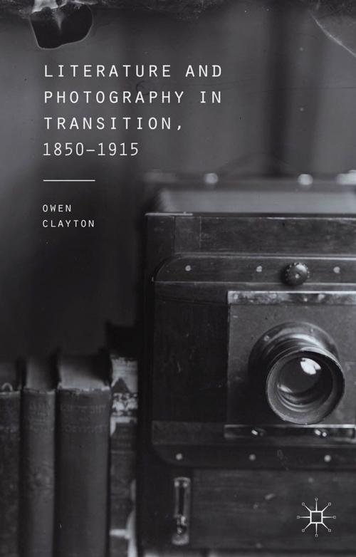 Cover of the book Literature and Photography in Transition, 1850-1915 by O. Clayton, Palgrave Macmillan UK