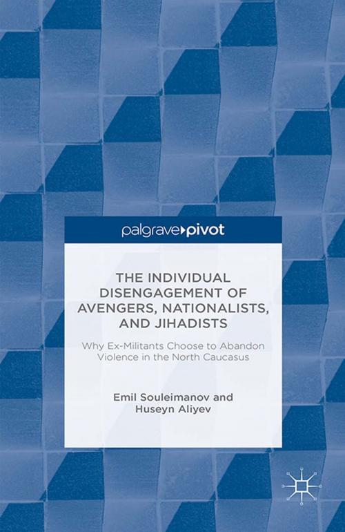 Cover of the book The Individual Disengagement of Avengers, Nationalists, and Jihadists by E. Souleimanov, H. Aliyev, Palgrave Macmillan UK