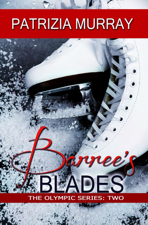 Cover of the book Barree's Blades: The Olympic Series - Book Two by Patrizia Murray, Patrizia Murray