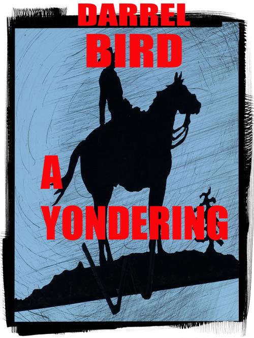 Cover of the book A Yondering by Darrel Bird, Darrel Bird