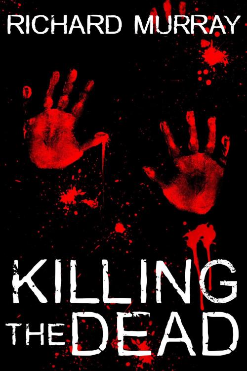 Cover of the book Killing the Dead by Richard Murray, Richard Murray