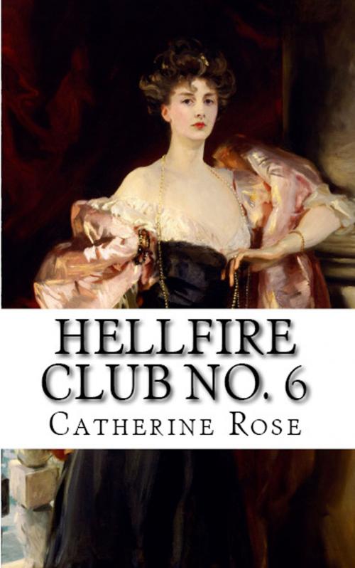 Cover of the book Hellfire Club No. 6: From the Hidden Archive by Catherine Rose, Catherine Rose