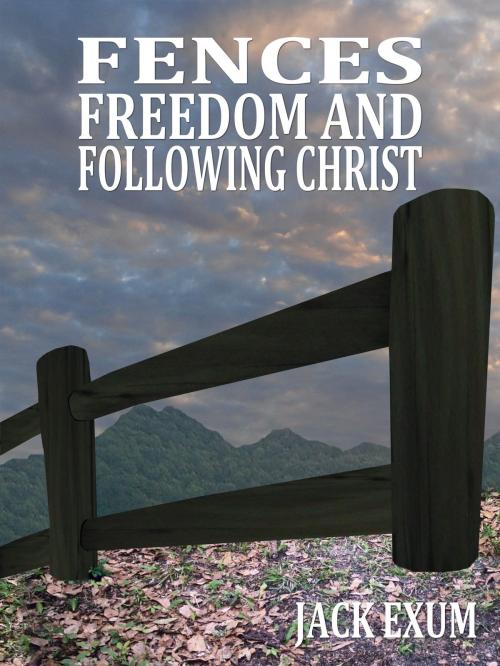 Cover of the book Fences, Freedom, and Following Christ by Jack Exum, Jack Exum