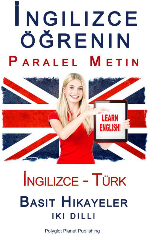 Cover of the book İngilizce öğrenin - Paralel Metin - Basit Hikayeler (İngilizce - Türk) Iki Dilli by Polyglot Planet Publishing, Polyglot Planet Publishing