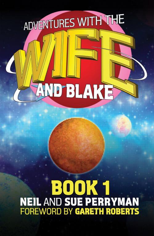 Cover of the book Adventures with the Wife and Blake Book 1: The Blake Years by Neil Perryman, Sue Perryman, Neil Perryman