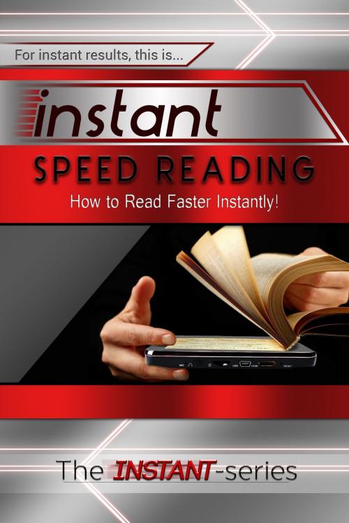 Cover of the book Instant Speed Reading: How to Read Faster Instantly! by The INSTANT-Series, The INSTANT-Series