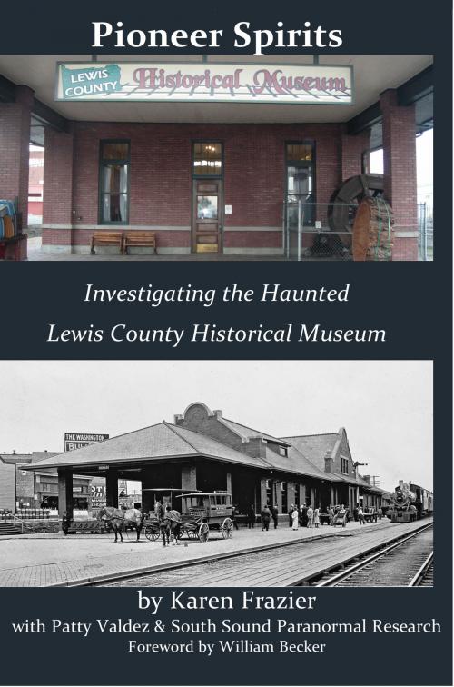 Cover of the book Pioneer Spirits: Investigating the Haunted Lewis County Historical Museum by Karen Frazier, Karen Frazier