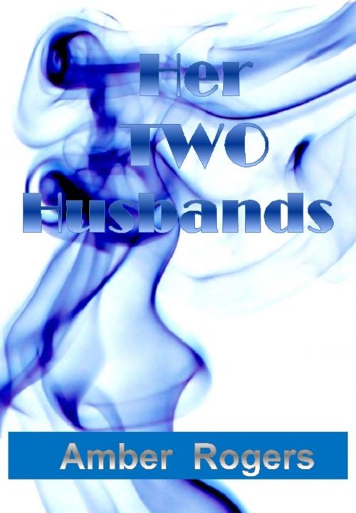 Cover of the book Her Two Husbands by Amber Rogers, Amber Rogers