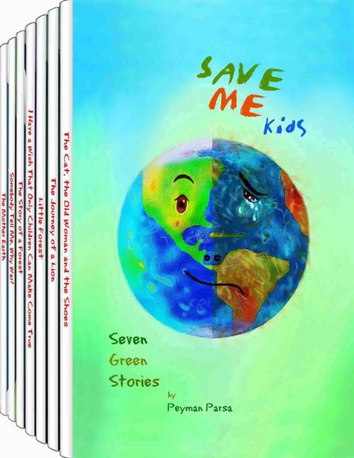 Cover of the book Save Me Kids: Seven Green Stories by Peyman Parsa, Lulu.com