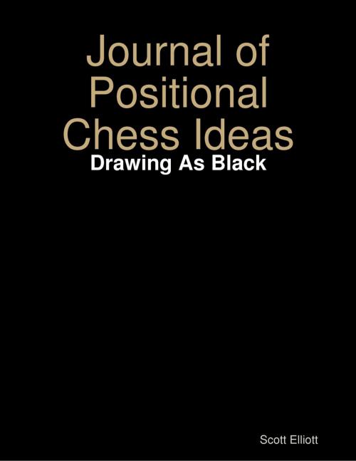 Cover of the book Journal of Positional Chess Ideas: Drawing As Black by Scott Elliott, Lulu.com