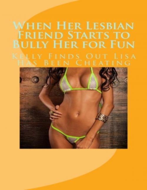 Cover of the book When Her Lesbian Friend Starts to Bully Her for Fun by Vince Stead, Lulu.com