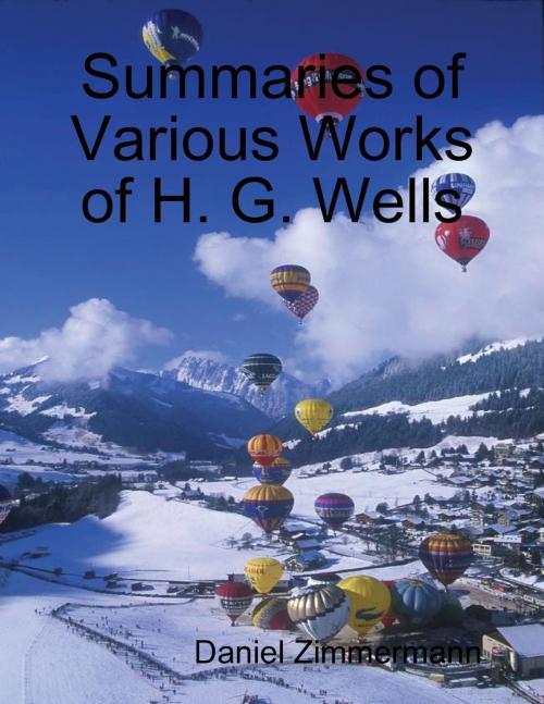 Cover of the book Summaries of Various Works of H. G. Wells by Daniel Zimmermann, Lulu.com