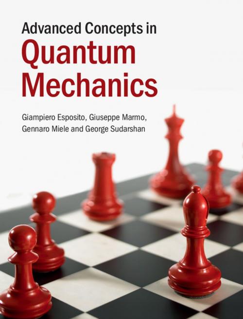 Cover of the book Advanced Concepts in Quantum Mechanics by Giampiero Esposito, Giuseppe Marmo, Gennaro Miele, George Sudarshan, Cambridge University Press