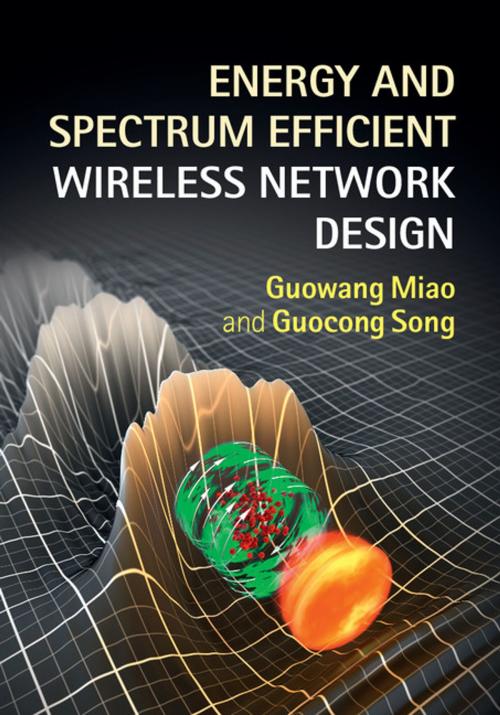 Cover of the book Energy and Spectrum Efficient Wireless Network Design by Guowang Miao, Guocong Song, Cambridge University Press