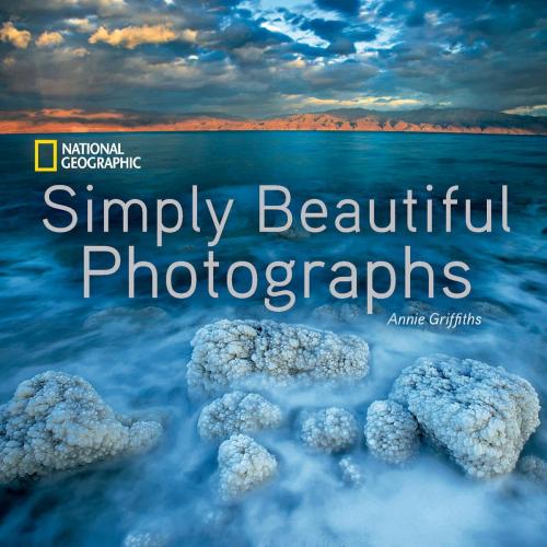 Cover of the book National Geographic Simply Beautiful Photographs by Annie Griffiths, National Geographic Society