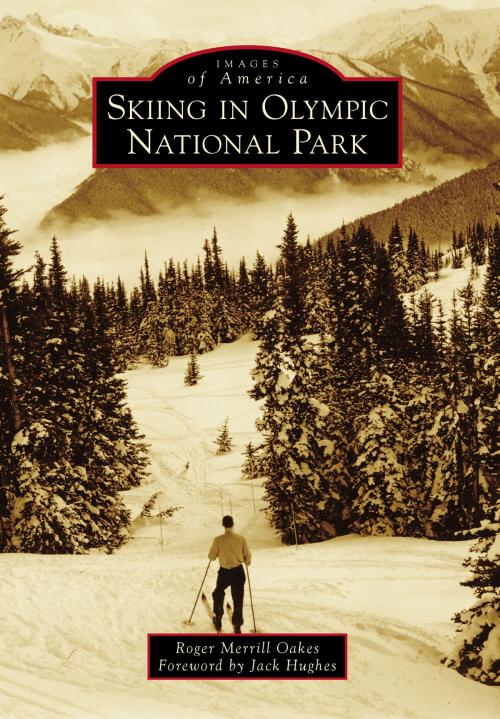 Cover of the book Skiing in Olympic National Park by Roger Merrill Oakes, Arcadia Publishing Inc.