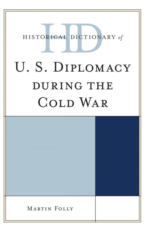 Cover of the book Historical Dictionary of U.S. Diplomacy during the Cold War by Martin Folly, Rowman & Littlefield Publishers