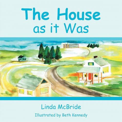 Cover of the book The House as It Was by Linda McBride, Balboa Press