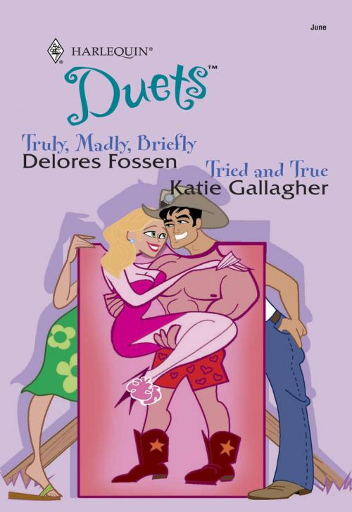 Cover of the book Truly, Madly, Briefly & Tried and True by Delores Fossen, Katie Gallagher, Harlequin