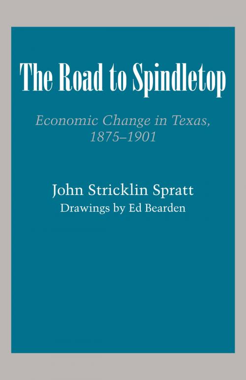 Cover of the book The Road to Spindletop by John Stricklin Spratt, University of Texas Press