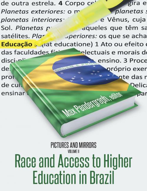 Cover of the book Pictures and Mirrors, Volume Two: Race and Access to Higher Education In Brazil by Max Pendergraph, Lulu Publishing Services