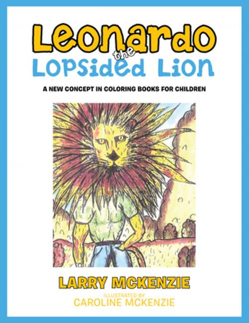 Cover of the book Leonardo the Lopsided Lion by Larry McKenzie, Trafford Publishing