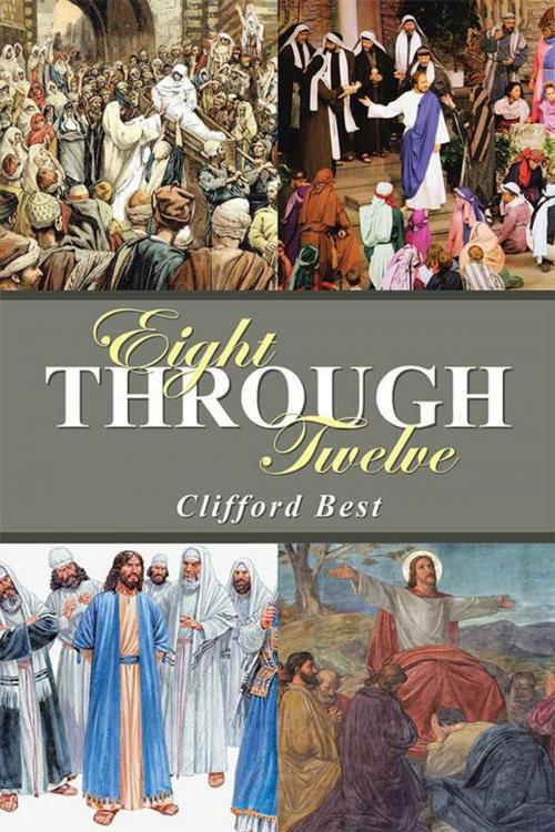 Cover of the book Eight Through Twelve by Clifford Best, WestBow Press