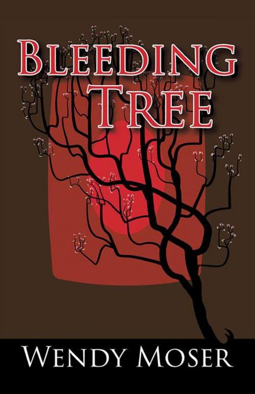 Cover of the book Bleeding Tree by Wendy Moser, iUniverse