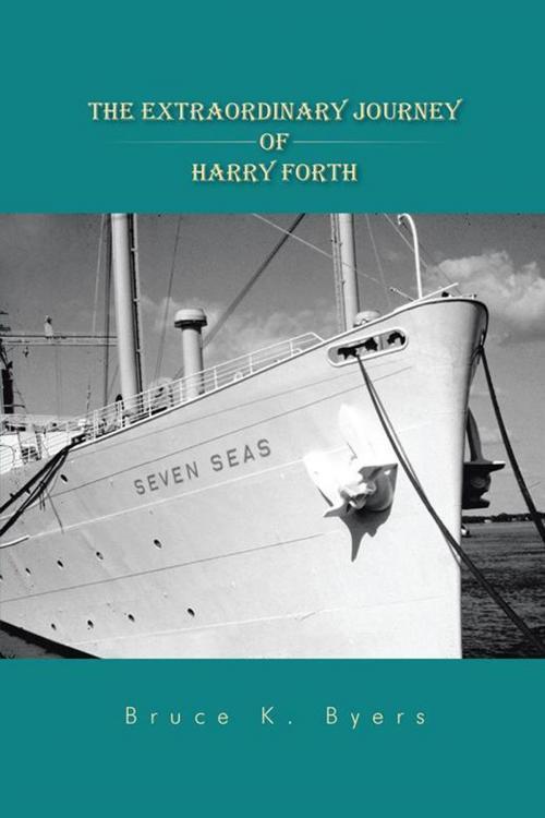 Cover of the book The Extraordinary Journey of Harry Forth by Bruce K. Byers, AuthorHouse