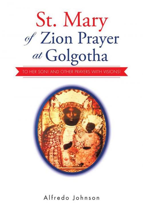 Cover of the book St. Mary of Zion Prayer at Golgotha by Alfredo Johnson, AuthorHouse UK