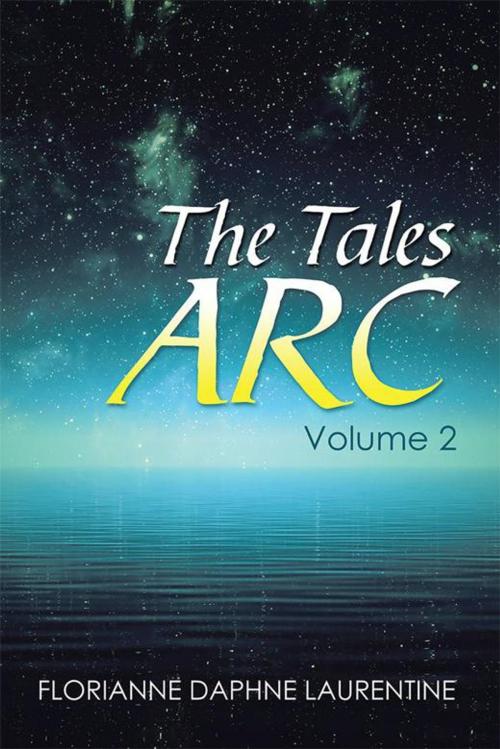 Cover of the book The Tales Arc by Florianne Daphne Laurentine, Xlibris AU