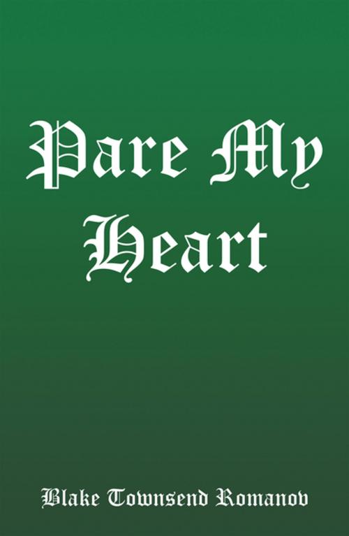 Cover of the book Pare My Heart by Blake Townsend Romanov, Xlibris US