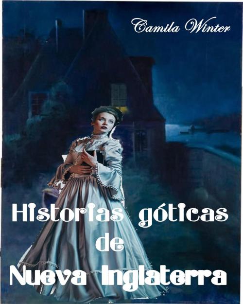 Cover of the book Historias góticas de Nueva Inglaterra by Camila Winter, Camila Winter