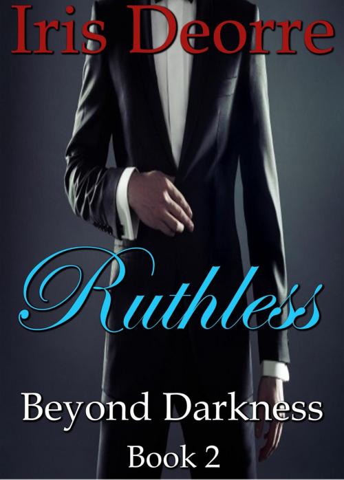 Cover of the book Ruthless by Iris Deorre, Iris Deorre