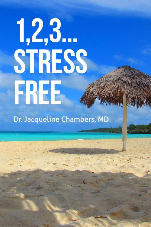 Cover of the book 1,2,3... Stress Free by Dr. Jacqueline Chambers, Dr. Jacqueline Chambers