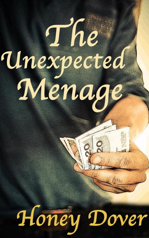 Cover of the book The Unexpected Menage by Honey Dover, Honey Dover