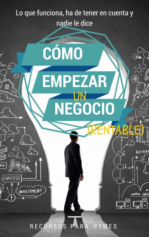 Cover of the book Cómo empezar un negocio by Recursos para Pymes, Recursos para Pymes