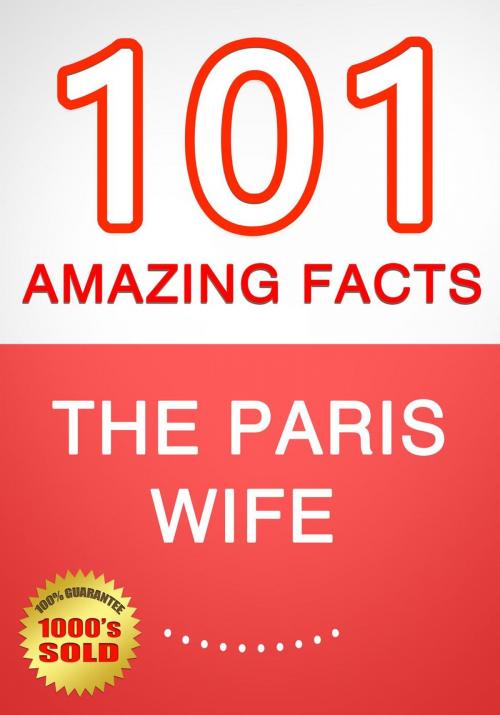 Cover of the book The Paris Wife - 101 Amazing Facts You Didn't Know by G Whiz, 101BookFacts.com