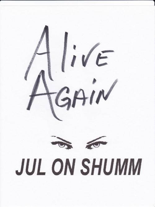 Cover of the book Alive Again by Jul on Shumm, Jul on Shumm