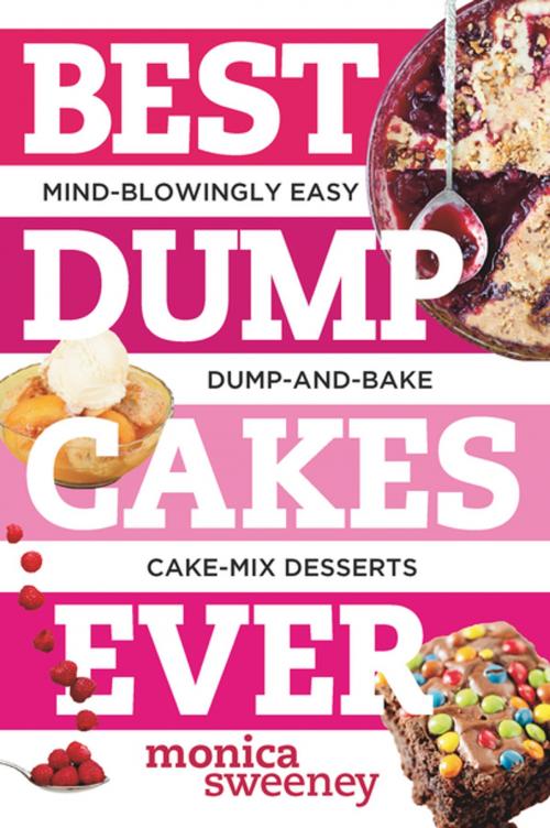 Cover of the book Best Dump Cakes Ever: Mind-Blowingly Easy Dump-and-Bake Cake Mix Desserts (Best Ever) by Monica Sweeney, Countryman Press