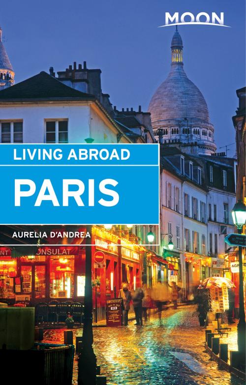 Cover of the book Moon Living Abroad Paris by Aurelia d'Andrea, Avalon Publishing